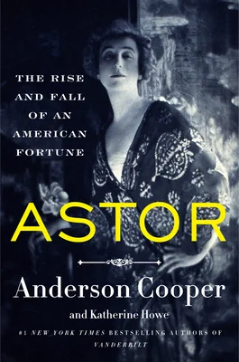 Featured image for Zusammenfassung von „Astor: Der Aufstieg und Fall eines amerikanischen Vermögens“ von Anderson Cooper und Katherine Howe
