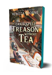 Featured image for Zusammenfassung von 'Can’t Spell Treason Without Tea' von Rebecca Thorne