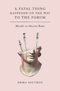 Featured image for Zusammenfassung von 'A Fatal Thing Happened on the Way to the Forum' von Emma Southon