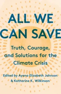 Featured image for Zusammenfassung von 'All We Can Save: Truth, Courage, and Solutions for the Climate Crisis' von Ayana Elizabeth Johnson und Katharine K. Wilkinson