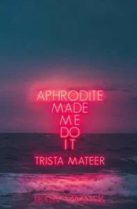 Featured image for Zusammenfassung von 'Aphrodite Made Me Do It' von Trista Mateer