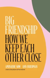Featured image for Zusammenfassung von 'Big Friendship: Wie wir uns nah bleiben' von Aminatou Sow und Ann Friedman