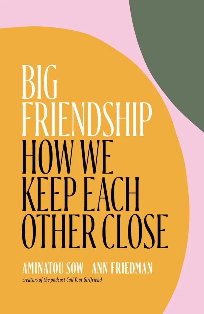 Featured image for Zusammenfassung von 'Big Friendship: Wie wir uns nah bleiben' von Aminatou Sow und Ann Friedman