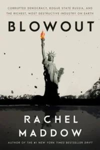 Featured image for Zusammenfassung von 'Blowout: Corrupted Democracy, Rogue State Russia, and the Richest, Most Destructive Industry on Earth' von Rachel Maddow
