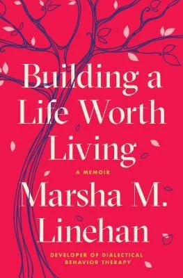 Featured image for Zusammenfassung von 'Building a Life Worth Living: A Memoir' von Marsha M. Linehan