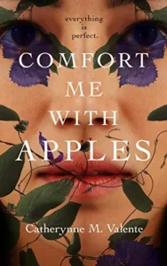 Featured image for Zusammenfassung von 'Comfort Me With Apples' von Catherynne M. Valente