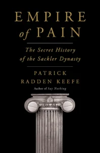 Featured image for Zusammenfassung von 'Empire of Pain: Die geheime Geschichte der Sackler-Dynastie' von Patrick Radden Keefe