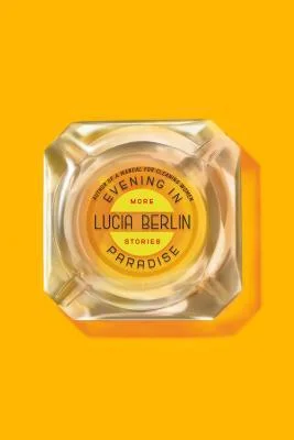 Featured image for Zusammenfassung von 'Abend im Paradies: Weitere Geschichten' von Lucia Berlin