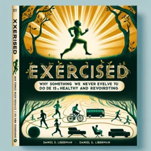 Featured image for Zusammenfassung von „Exercised: Warum etwas, was wir nie entwickelt haben, gesund und belohnend ist“ von Daniel E. Lieberman