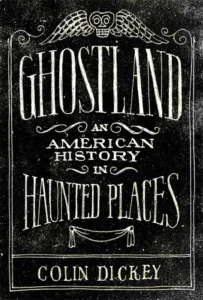 Featured image for Zusammenfassung von 'Ghostland: An American History in Haunted Places' von Colin Dickey