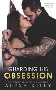 Featured image for Zusammenfassung von 'Guarding His Obsession' von Alexa Riley