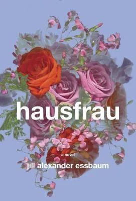 Featured image for Zusammenfassung von 'Hausfrau' von Jill Alexander Essbaum