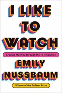 Featured image for Zusammenfassung von „I Like to Watch: Arguing My Way Through the TV Revolution“ von Emily Nussbaum