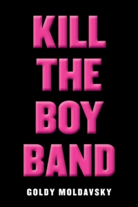Featured image for Zusammenfassung von 'Kill the Boy Band' von Goldy Moldavsky