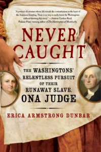 Featured image for Zusammenfassung von „Never Caught: The Washingtons’ Relentless Pursuit of Their Runaway Slave, Ona Judge“ von Erica Armstrong Dunbar