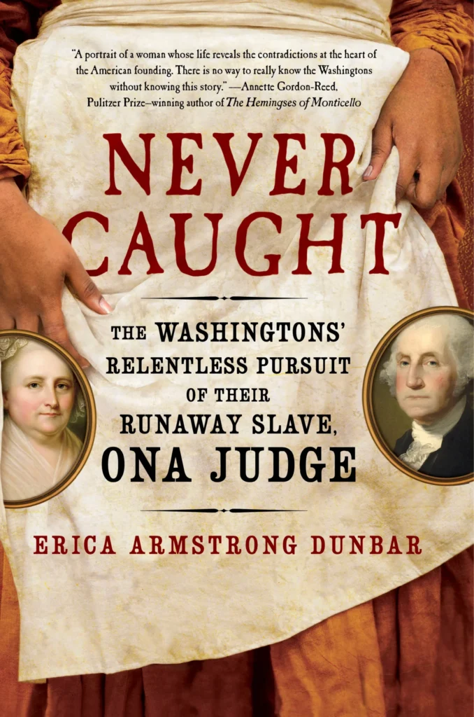 Featured image for Zusammenfassung von „Never Caught: The Washingtons’ Relentless Pursuit of Their Runaway Slave, Ona Judge“ von Erica Armstrong Dunbar