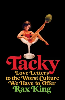 Featured image for Zusammenfassung von 'Tacky: Love Letters to the Worst Culture We Have to Offer' von Rax King