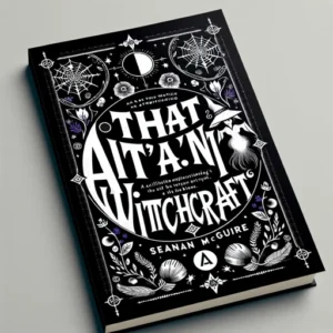 Featured image for Zusammenfassung von „That Ain't Witchcraft“ von Seanan McGuire