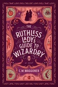 Featured image for Zusammenfassung von 'The Ruthless Lady's Guide to Wizardry' von C.M. Waggoner