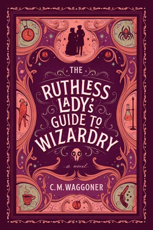 Featured image for Zusammenfassung von 'The Ruthless Lady's Guide to Wizardry' von C.M. Waggoner