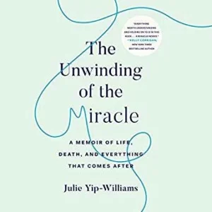 Featured image for Zusammenfassung von 'The Unwinding of the Miracle: A Memoir of Life, Death, and Everything That Comes After' von Julie Yip-Williams