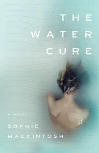 Featured image for Zusammenfassung von 'The Water Cure' von Sophie Mackintosh