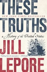 Featured image for Zusammenfassung von 'These Truths: A History of the United States' von Jill Lepore