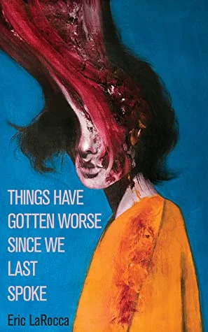 Featured image for Zusammenfassung von 'Things Have Gotten Worse Since We Last Spoke' von Eric LaRocca