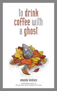 Featured image for Zusammenfassung von 'To Drink Coffee with a Ghost' von Amanda Lovelace
