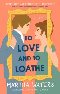 Featured image for Zusammenfassung von 'To Love and To Loathe' von Martha Waters