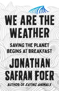 Featured image for Zusammenfassung von 'Wir sind das Wetter: Die Rettung des Planeten beginnt beim Frühstück' von Jonathan Safran Foer
