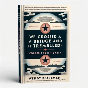 Featured image for Zusammenfassung von 'We Crossed a Bridge and It Trembled: Voices from Syria' von Wendy Pearlman