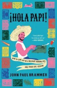 Featured image for Zusammenfassung von '¡Hola Papi!: Wie man sich auf einem Walmart-Parkplatz outet und andere Lebenslektionen' von John Paul Brammer