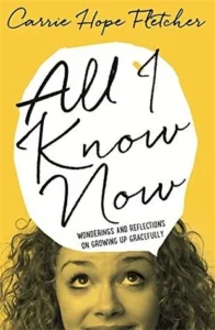 Featured image for Zusammenfassung von 'All I Know Now: Wonderings and Reflections on Growing Up Gracefully' von Carrie Hope Fletcher