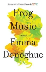 Featured image for Zusammenfassung von „Frog Music“ von Emma Donoghue