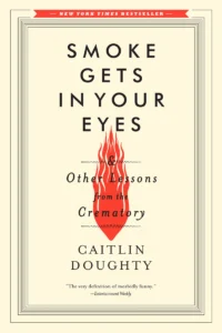 Featured image for Zusammenfassung von „Rauch steigt in die Augen: Und andere Lektionen aus dem Krematorium“ von Caitlin Doughty