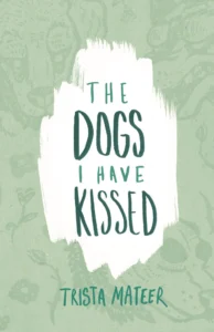 Featured image for Zusammenfassung von "The Dogs I Have Kissed" von Trista Mateer