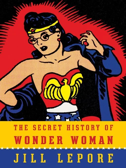 Featured image for Zusammenfassung von „Die geheime Geschichte von Wonder Woman“ von Jill Lepore