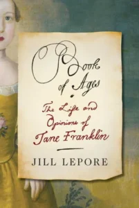 Featured image for Zusammenfassung von 'Book of Ages: The Life and Opinions of Jane Franklin' von Jill Lepore