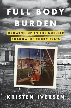 Featured image for Zusammenfassung von 'Full Body Burden: Growing Up in the Nuclear Shadow of Rocky Flats' von Kristen Iversen