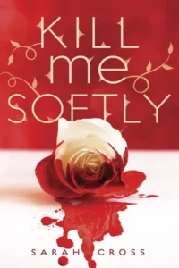 Featured image for Zusammenfassung von 'Kill Me Softly' von Sarah Cross