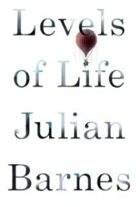 Featured image for Zusammenfassung von 'Levels of Life' von Julian Barnes
