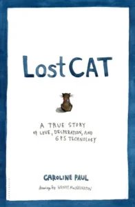 Featured image for Zusammenfassung von 'Lost Cat: Eine wahre Geschichte von Liebe, Verzweiflung und GPS-Technologie' von Caroline Paul