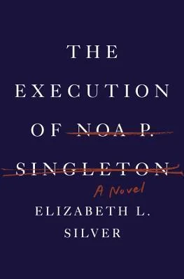 Featured image for Zusammenfassung von "The Execution of Noa P. Singleton" von Elizabeth L. Silver