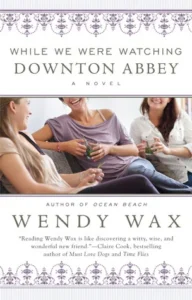 Featured image for Zusammenfassung von 'Während wir Downton Abbey schauten' von Wendy Wax