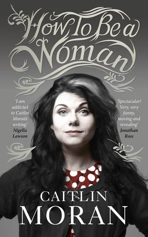 Featured image for Zusammenfassung von 'Wie man eine Frau ist' von Caitlin Moran