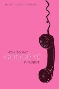 Featured image for Zusammenfassung von 'How to Say Goodbye in Robot' von Natalie Standiford