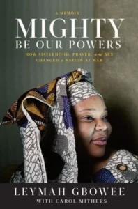 Featured image for Zusammenfassung von „Mighty Be Our Powers“ von Leymah Gbowee