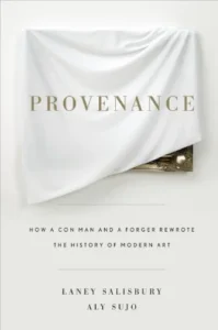 Featured image for Zusammenfassung von 'Provenance: How a Con Man and a Forger Rewrote the History of Modern Art' von Laney Salisbury und Aly Sujo