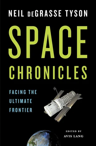Featured image for Zusammenfassung von 'Space Chronicles: Facing the Ultimate Frontier' von Neil deGrasse Tyson